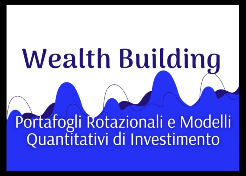 Wealth Building Portafogli Rotazionali e Modelli Quantitativi – Luca Giusti (QTLab)