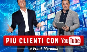 Più Clienti con YouTube – Frank Merenda