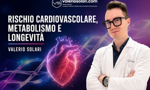 Rischio Cardiovascolare, Metabolismo e Longevità – Valerio Solari
