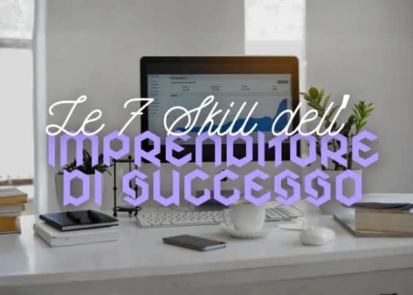 Le 7 Skill dell’Imprenditore di Successo – Luca Mazzucchelli